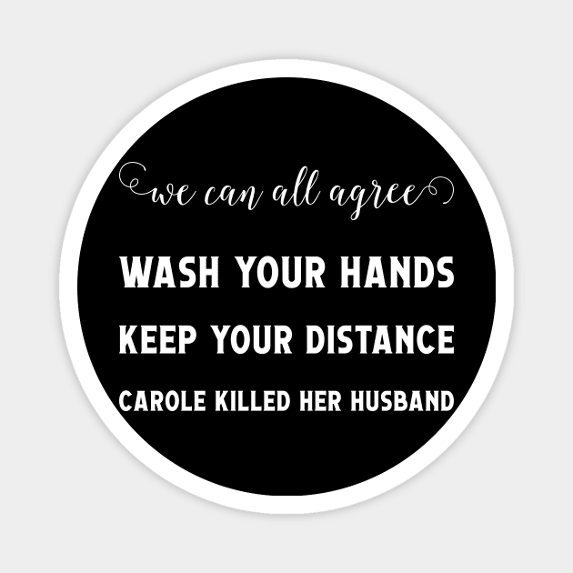 We Can All Agree Stay Home wash your hand Carole killed her husband Magnet by Monosshop